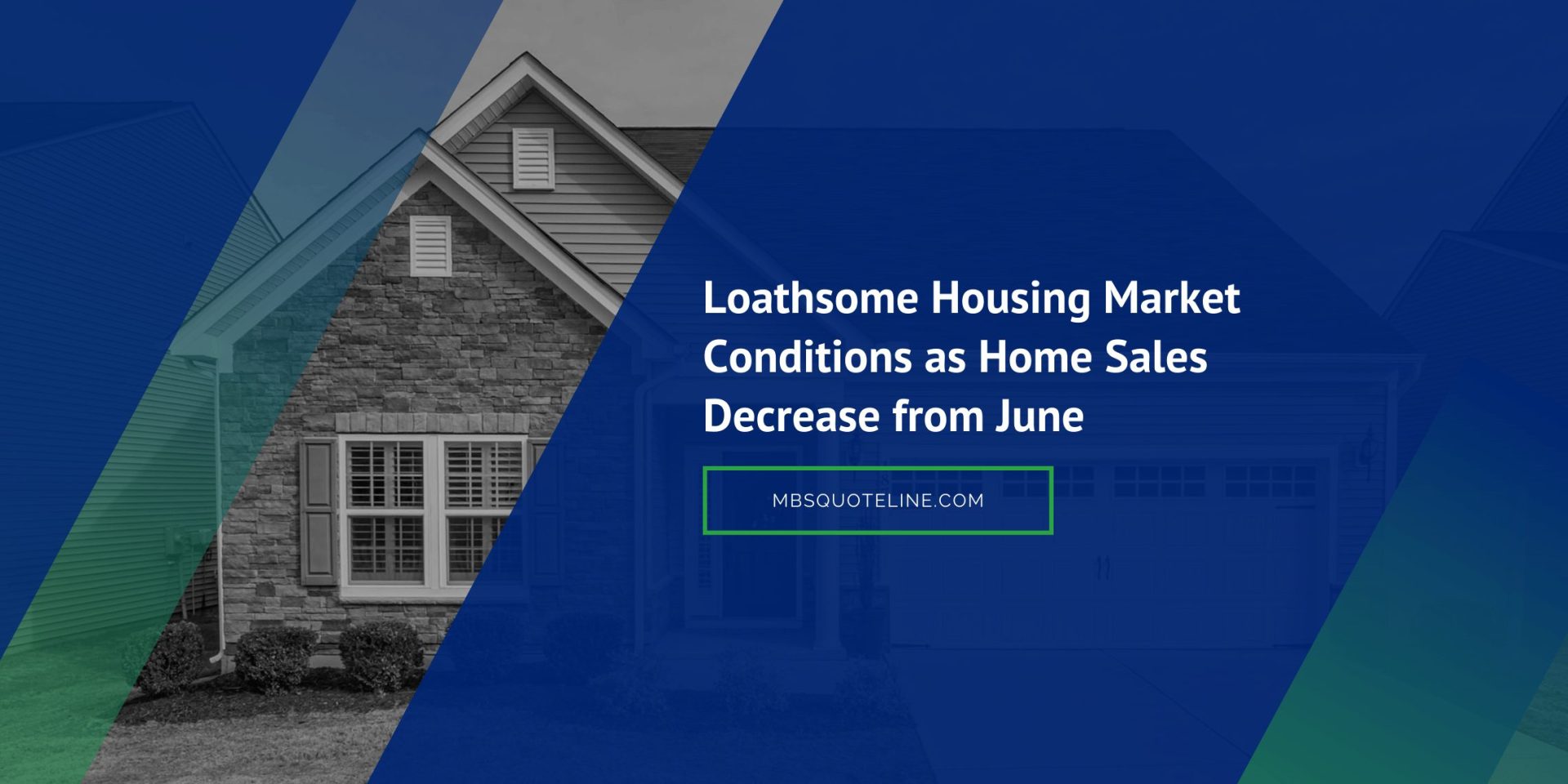 loathsome housing market conditions home sales decrease june news mbsquoteline