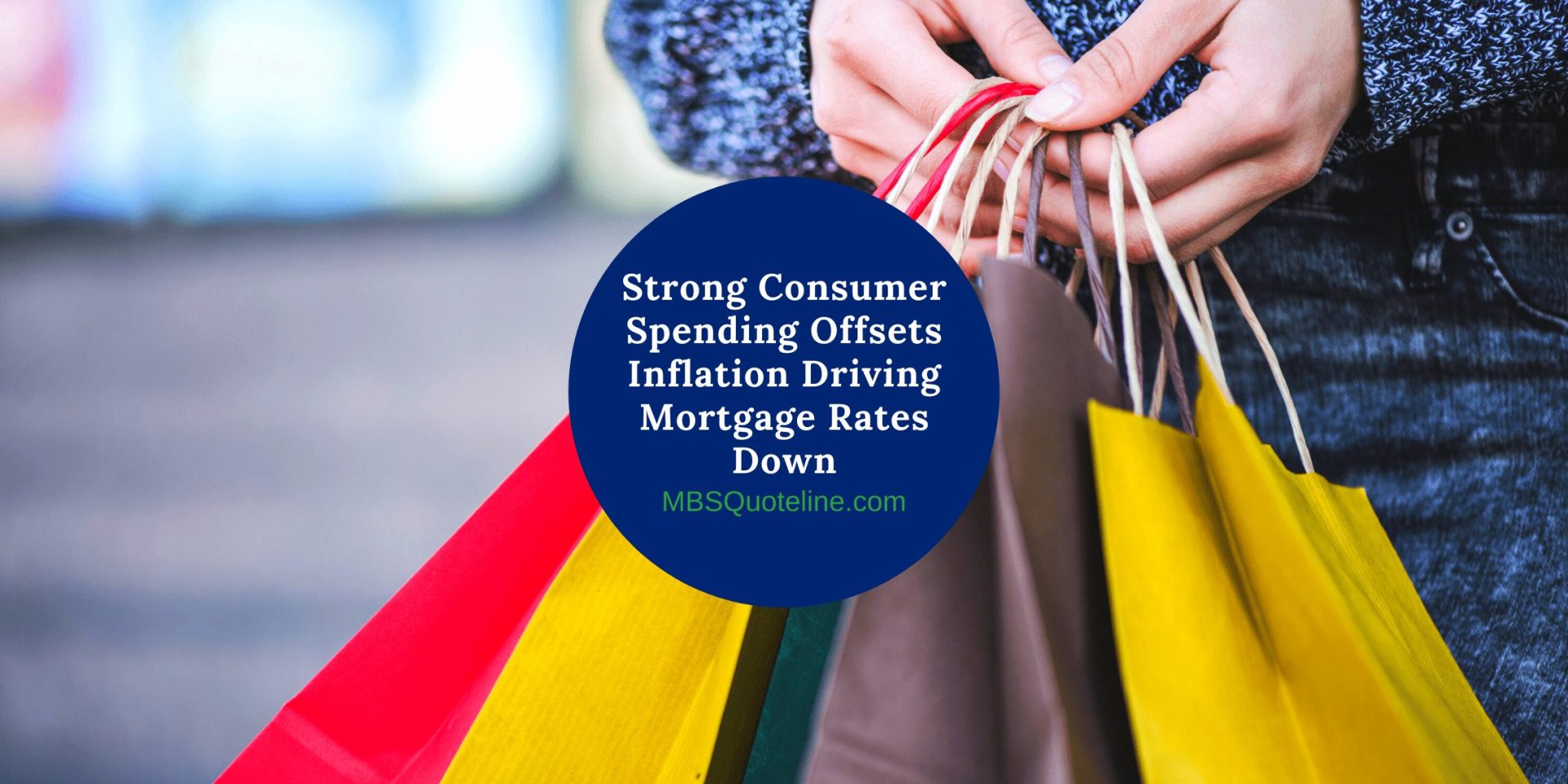 Strong Consumer Spending Offsets Inflation Driving Mortgage Rates Down mortgagetime mbsquoteline featured